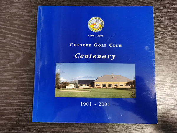 Chester Golf Club Centenary Book 1901-2001 *Signed by Peter Bellwood