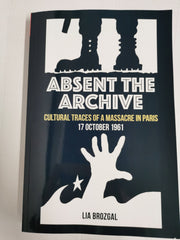 Absent the Archive: Cultural Traces of a Massacre in Paris by Lia Brozgal