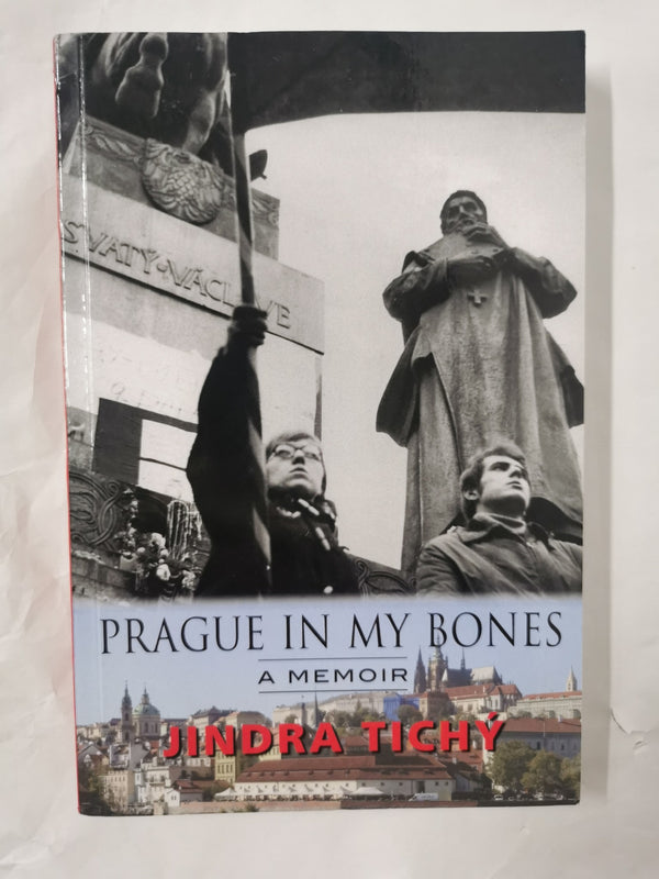 Prague in My Bones A  Memoir by Jindra Tichy