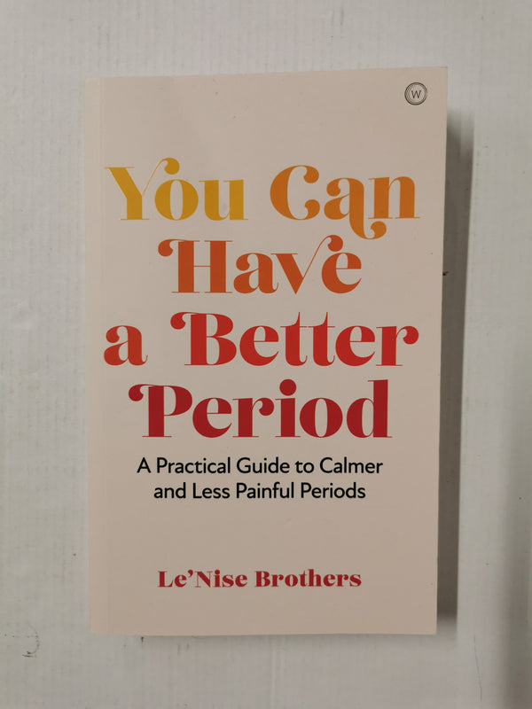 You Can Have a Better Period: Practical Guide to Calmer and Less Painful Periods