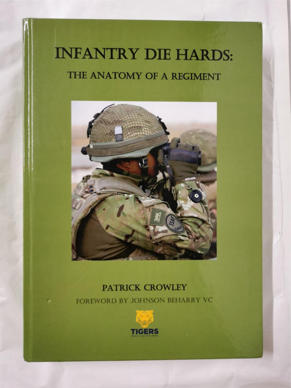Infantry Die Hards: The Anatomy of a Regiment by Patrick Crowley
