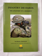 Infantry Die Hards: The Anatomy of a Regiment by Patrick Crowley