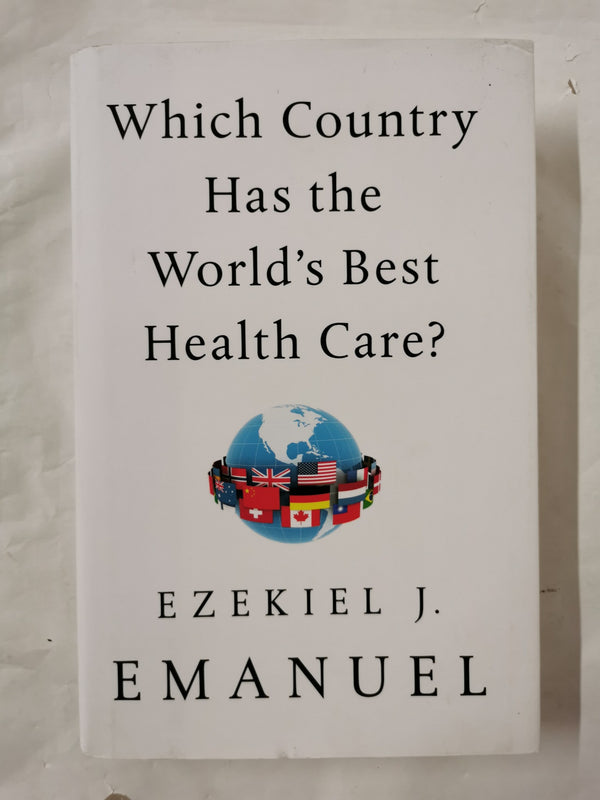 Which Country Has the World's Best Health Care? by  Ezekiel J. Emanuel