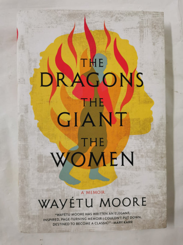 The Dragons, the Giant, the Women A Memoir by Wayétu Moore