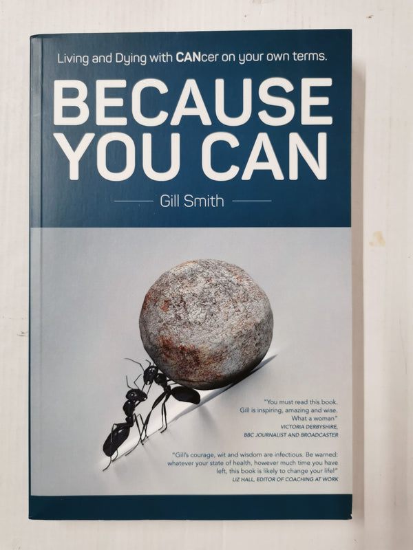 Because You Can: Living and Dying with CANcer on your own terms by Gill Smith