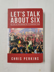 Let's Talk About Six: A Life in the Season of a Liverpool Fan - *SIGNED*