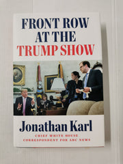 Front Row At The Trump Show by Jonathan Karl (Hardcover 2020)