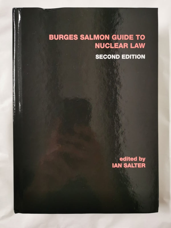 Burges Salmon Guide to Nuclear Law, Second Edition 2015, Ian Salter (Editor)