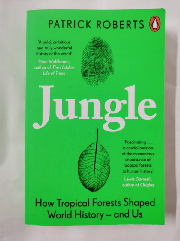 Jungle: How Tropical Forests Shaped World History by Patrick Roberts