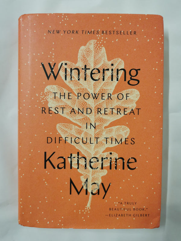 Wintering: The Power of Rest and Retreat in Difficult Times by Katherine May