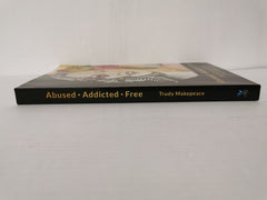 Abused Addicted Free: The Inspiring True Story by Trudy Makepeace *SIGNED*