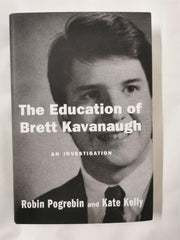 The Education Of Brett Kavanaugh by Kate Kelly, Robin Pogrebin (Hardcover, 2019)
