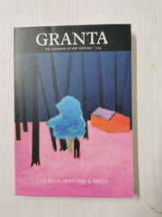 Granta 154 (Magazine of New Writing) I've Been Away for a While - Winter 2021