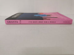 Granta 154 (Magazine of New Writing) I've Been Away for a While - Winter 2021