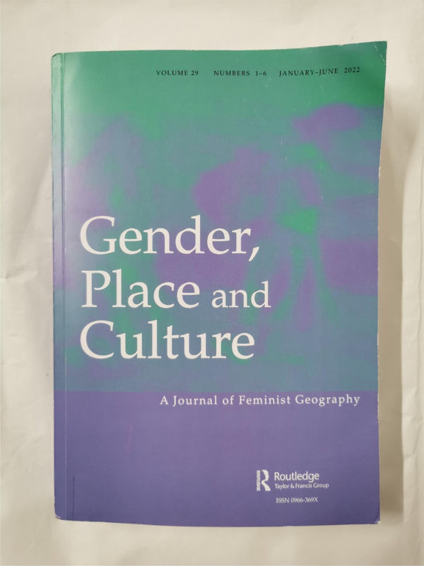 Gender, Place and Culture Vol 29 No. 1-6 Jan-Jun 2022 | Feminist Geography