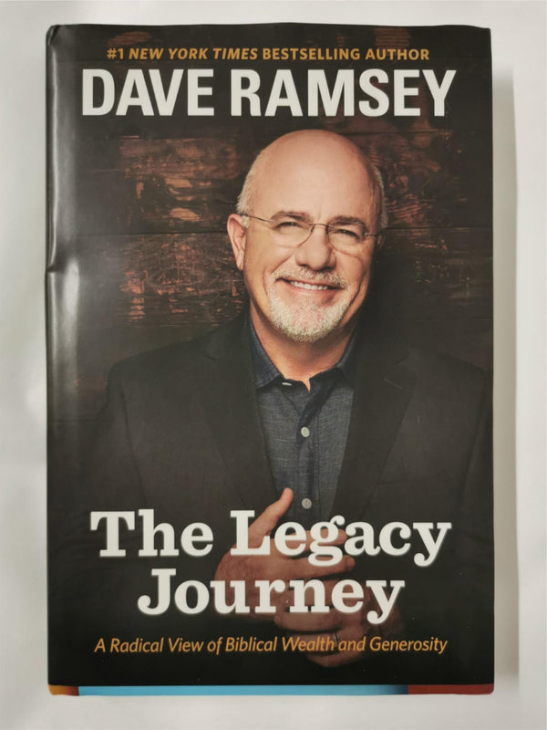 The Legacy Journey: A Radical View of Biblical Wealth and Generosity Dave Ramsey