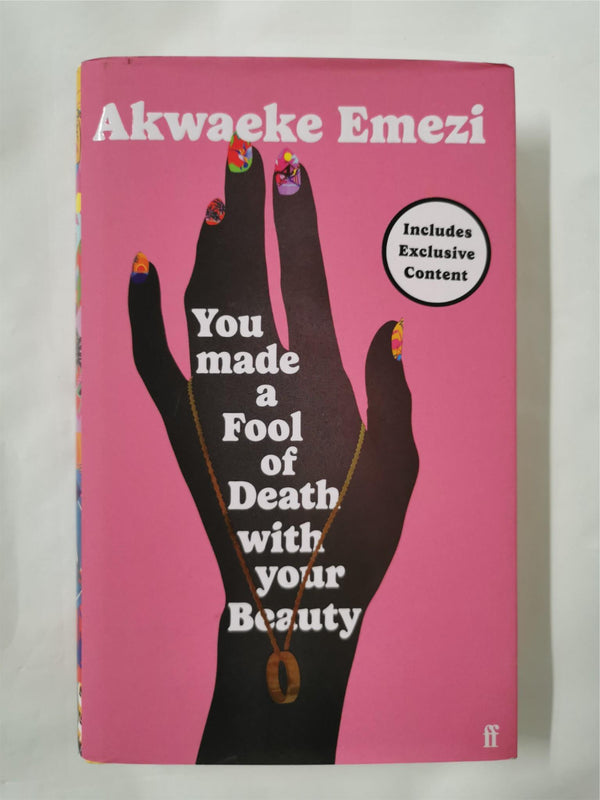 You Made a Fool of Death With Your Beauty: Signed Exclusive Edition Akwake Emezi