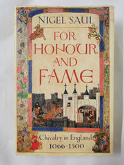 For Honour and Fame: Chivalry in England, 1066-1500 by Nigel Saul Hardcover