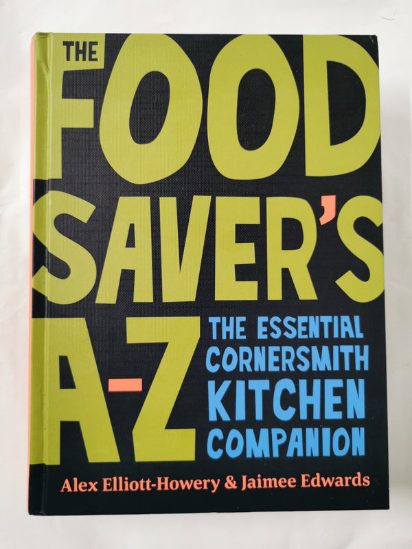 The Food Saver's A-Z: The essential Cornersmith... A-Z by Alex Elliott-Howery