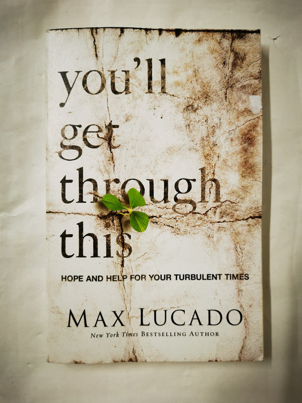 You'll Get Through This: Hope and Help for Your Turbulent Times by Max Lucado