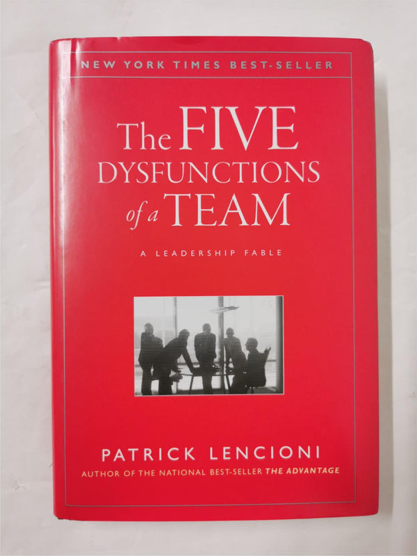 The Five Dysfunctions of a Team: A Leadership Fable by Patrick M. Lencioni