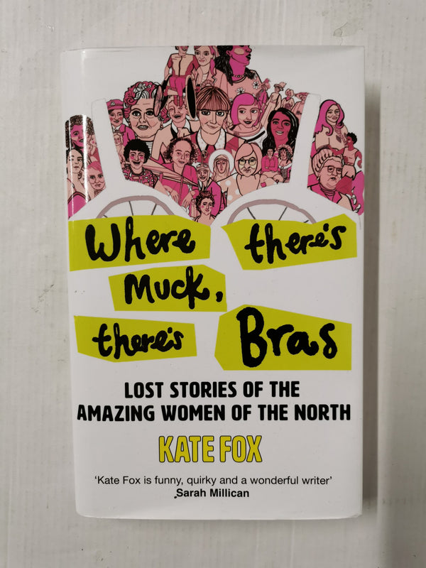 Where There’s Muck, There’s Bras: Lost Stories of the Amazing Women of the North