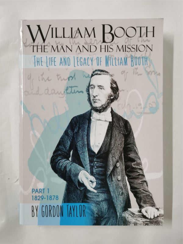 William booth The Man and His Mission - The Life and Legacy of William Booth