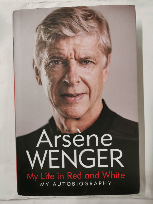 My Life in Red and White: The Number 1 Bestseller Autobiography by Arsene Wenger