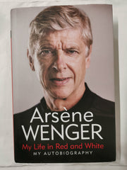 My Life in Red and White: The Number 1 Bestseller Autobiography by Arsene Wenger