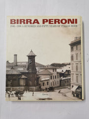 Birra Peroni 1846-1996 Centocinquant'anni di Birra Nella Vita Italiana