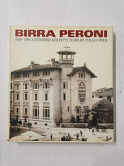 Birra Peroni 1846-1996 Centocinquant'anni di Birra Nella Vita Italiana