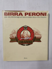 Birra Peroni 1846-1996 Centocinquant'anni di Birra Nella Vita Italiana