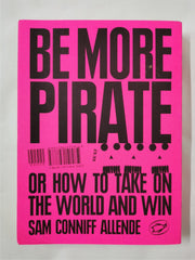 Be More Pirate Or How to Take On the World and Win by Sam Conniff Allende Signed