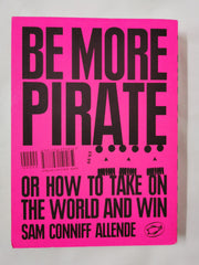 Be More Pirate Or How to Take On the World and Win by Sam Conniff Allende Signed