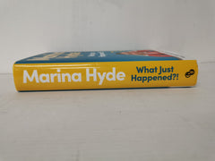 What Just Happened? Dispatches from Turbulent Times, Marina Hyde (2022 Hardback)