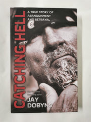 Catching Hell: A True Story of Abandonment and Betrayal by Jay Dobyns