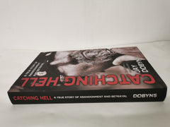 Catching Hell: A True Story of Abandonment and Betrayal by Jay Dobyns