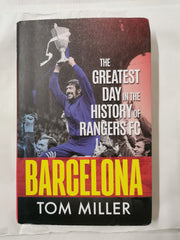 Barcelona: The Greatest Day in the History of Rangers FC by Tom Miller *Signed*