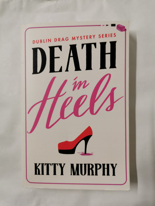 Death in Heels: 1 (Dublin Drag Mysteries) by Kitty Murphy (Pre-Publication ARC)