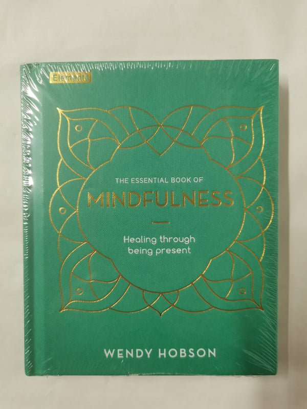The Essential Book of Mindfulness: Healing Through Being Present by Wendy Hobson