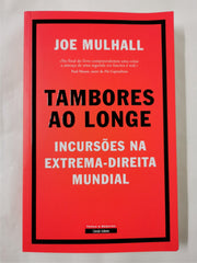 Tambores ao Longe Incursões na extrema-direita mundial JOE MULHALL