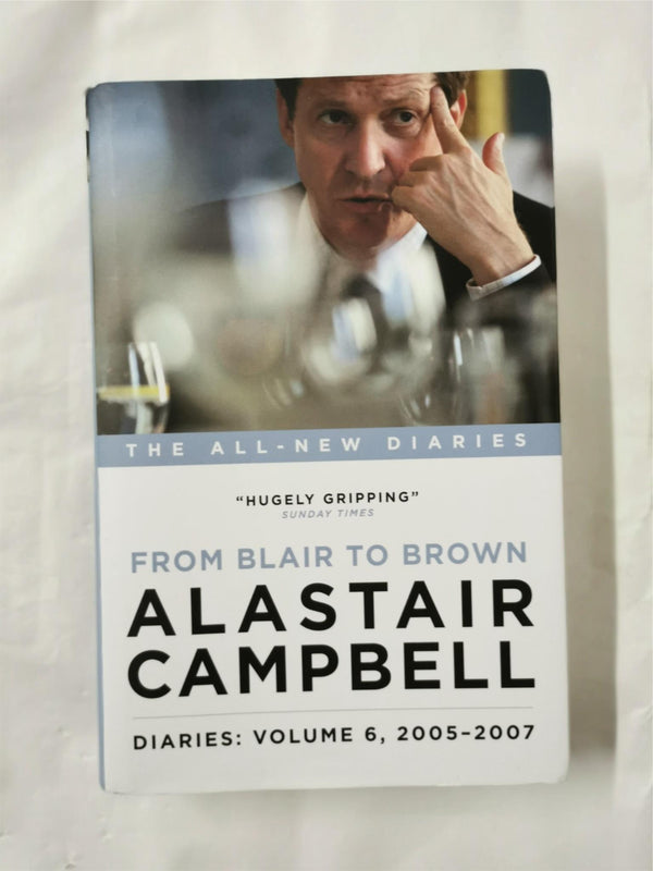 Alastair Campbell Diaries: Volume 6: From Blair to Brown 2005 - 2007 *Signed*