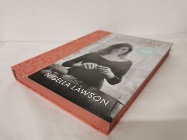 At My Table: A Celebration of Home Cooking by Nigella Lawson 1st Ed Sprayed Edge