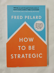 How to be Strategic by Fred Pelard *Dedicated & Signed*