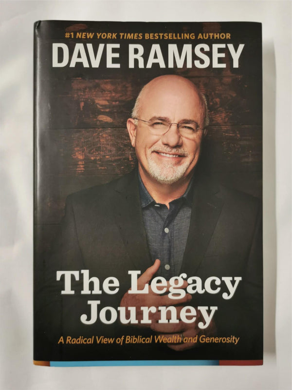 The Legacy Journey: A Radical View of Biblical Wealth and Generosity Dave Ramsey