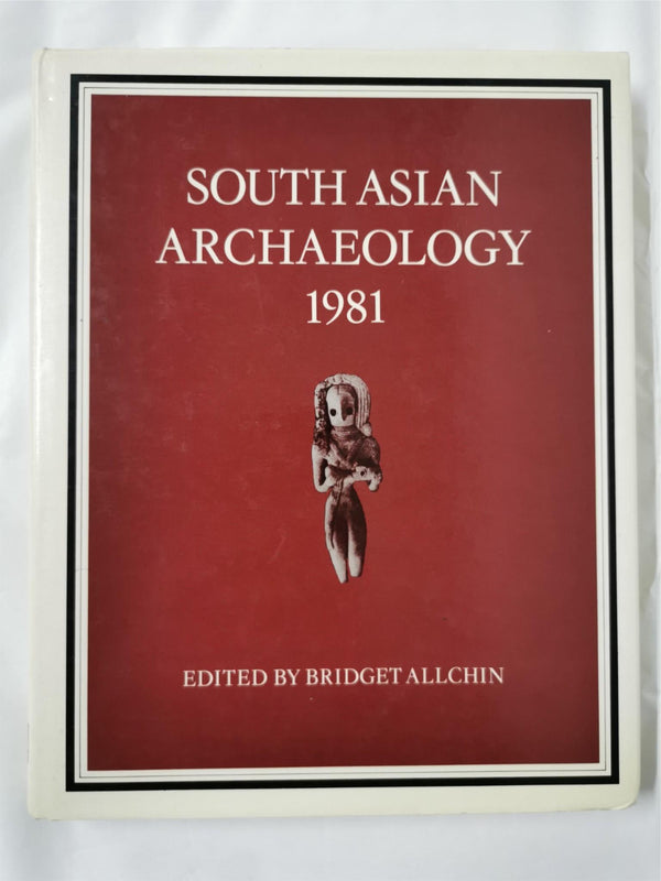 South Asian Archaeology 1981 by Bridget Allchin