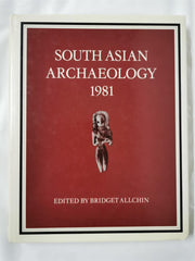 South Asian Archaeology 1981 by Bridget Allchin