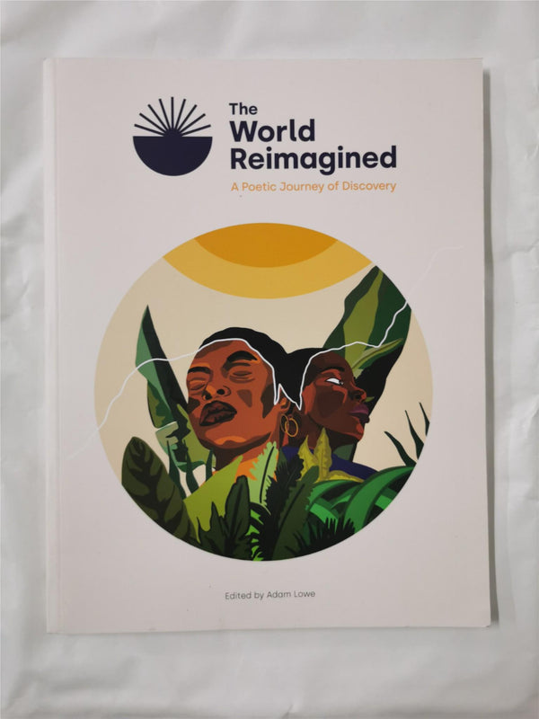 The World Reimagined | A Poetic Journey of Discovery by Adam Lowe