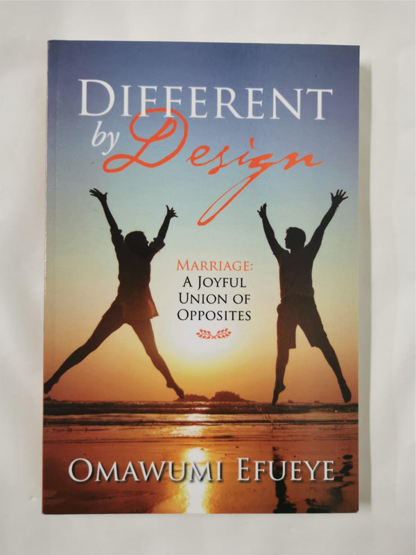 Different by Design: Marriage: A Joyful Union of Opposites by Omawumi Efueye