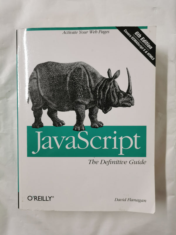 JavaScript: The Definitive Guide: Activate Your Web Pages by David Flanagan